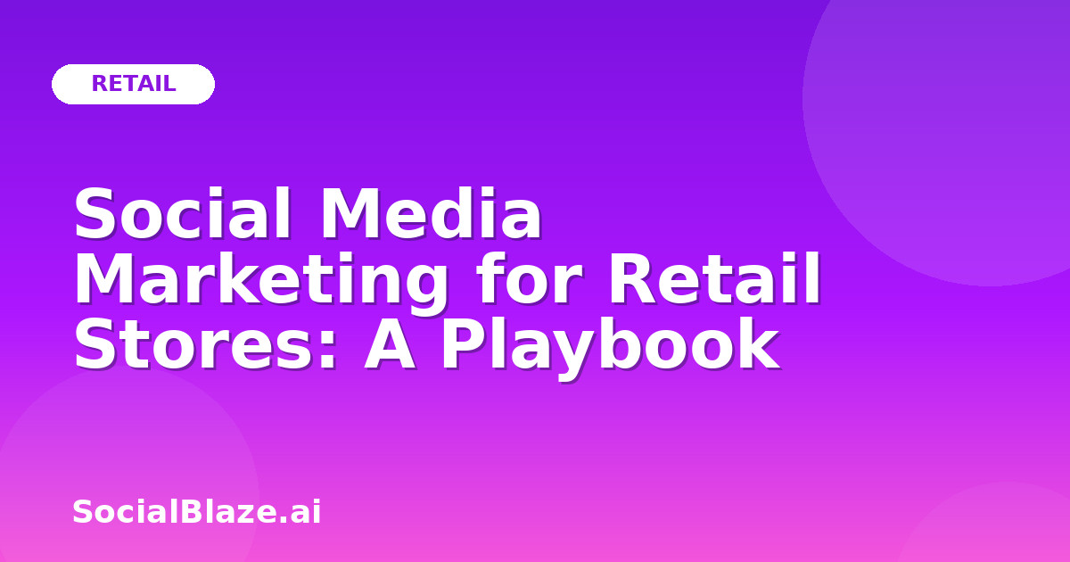 Social Media Marketing for Retail Stores: A Playbook