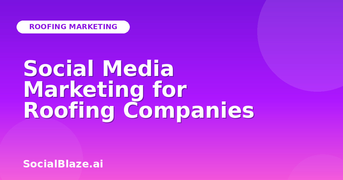 Social Media Marketing for Roofing Companies