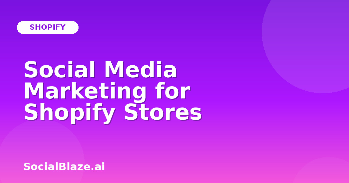 Social Media Marketing for Shopify Stores