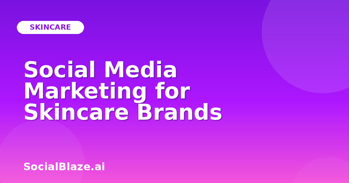 Social Media Marketing for Skincare Brands