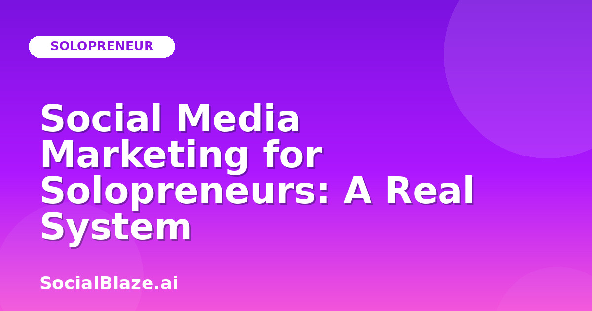 Social Media Marketing for Solopreneurs: A Real System