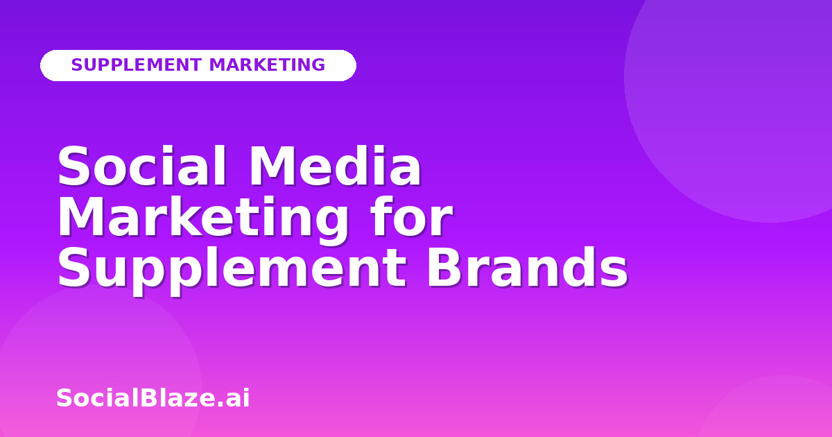 Social Media Marketing for Supplement Brands