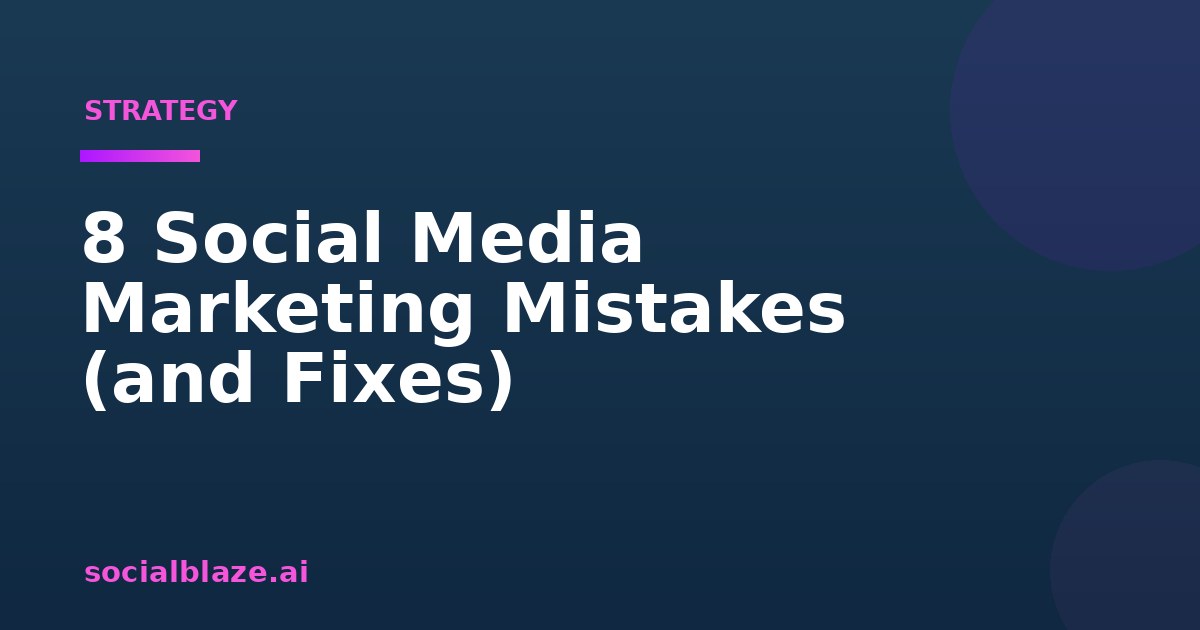 8 Social Media Marketing Mistakes (and Fixes)