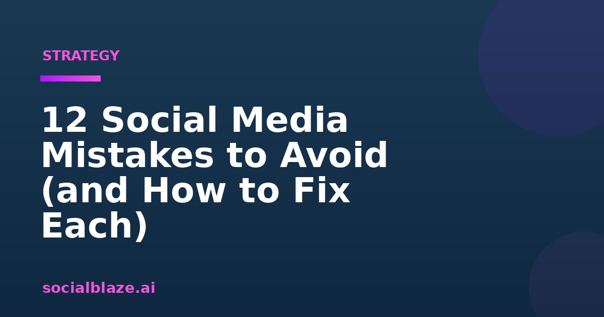 12 Social Media Mistakes to Avoid (and How to Fix Each)