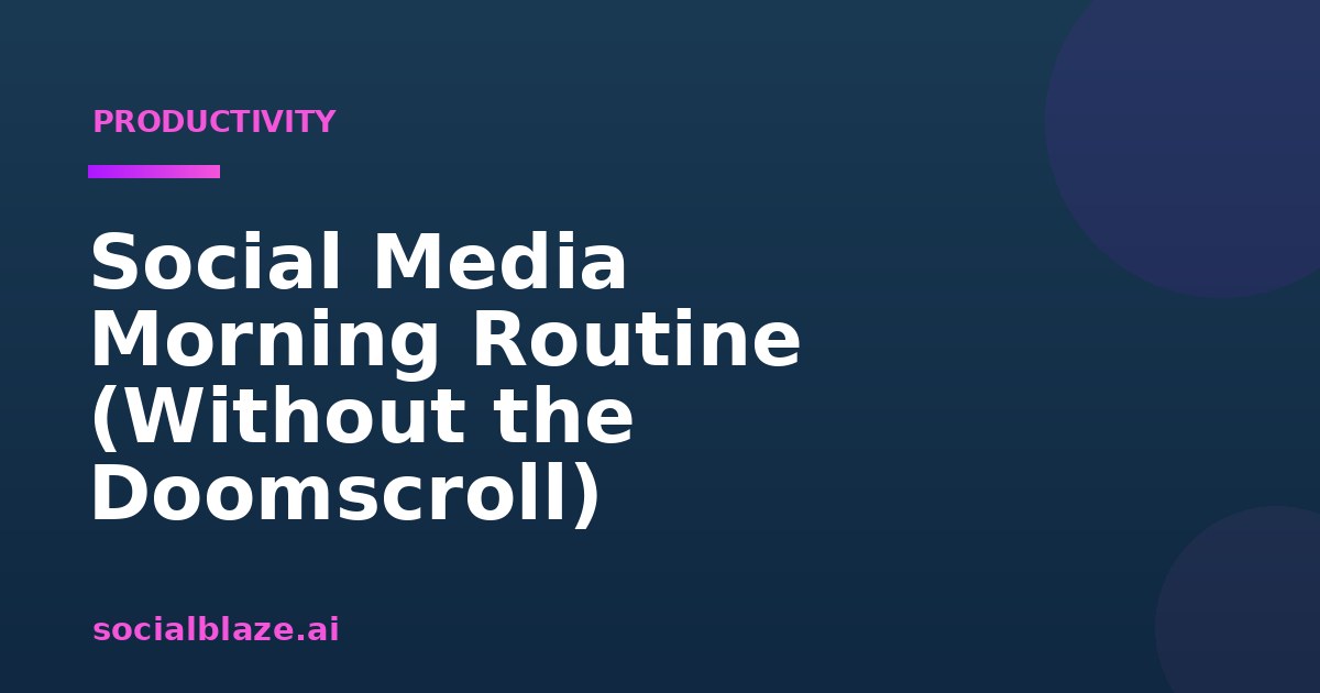 Social Media Morning Routine (Without the Doomscroll)