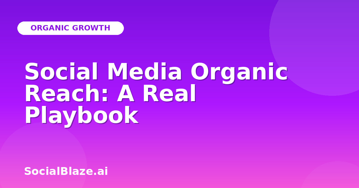 Social Media Organic Reach: A Real Playbook