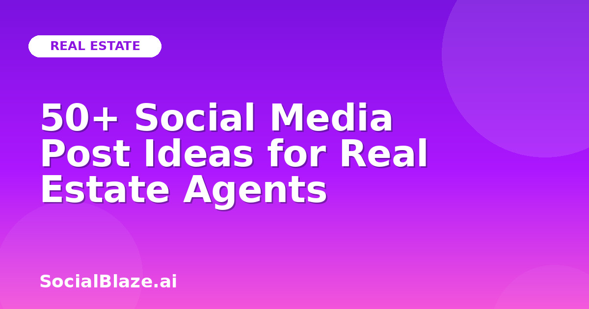 50+ Social Media Post Ideas for Real Estate Agents
