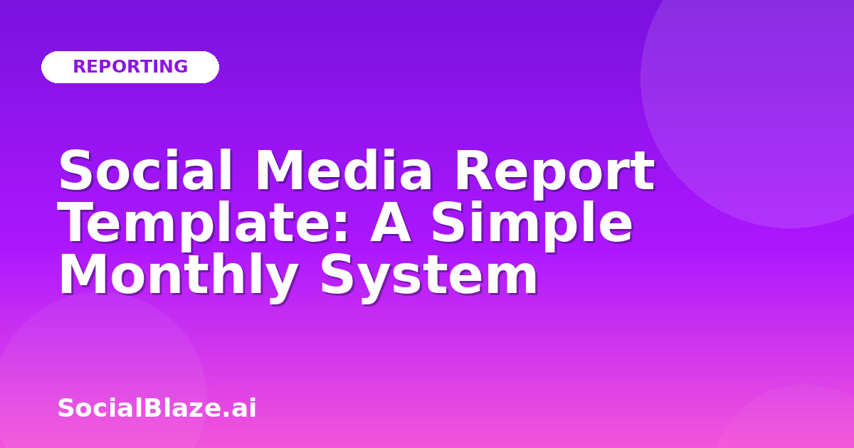 Social Media Report Template: A Simple Monthly System