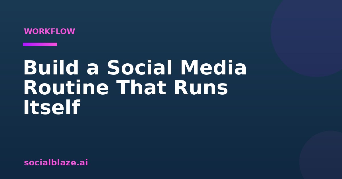 Build a Social Media Routine That Runs Itself