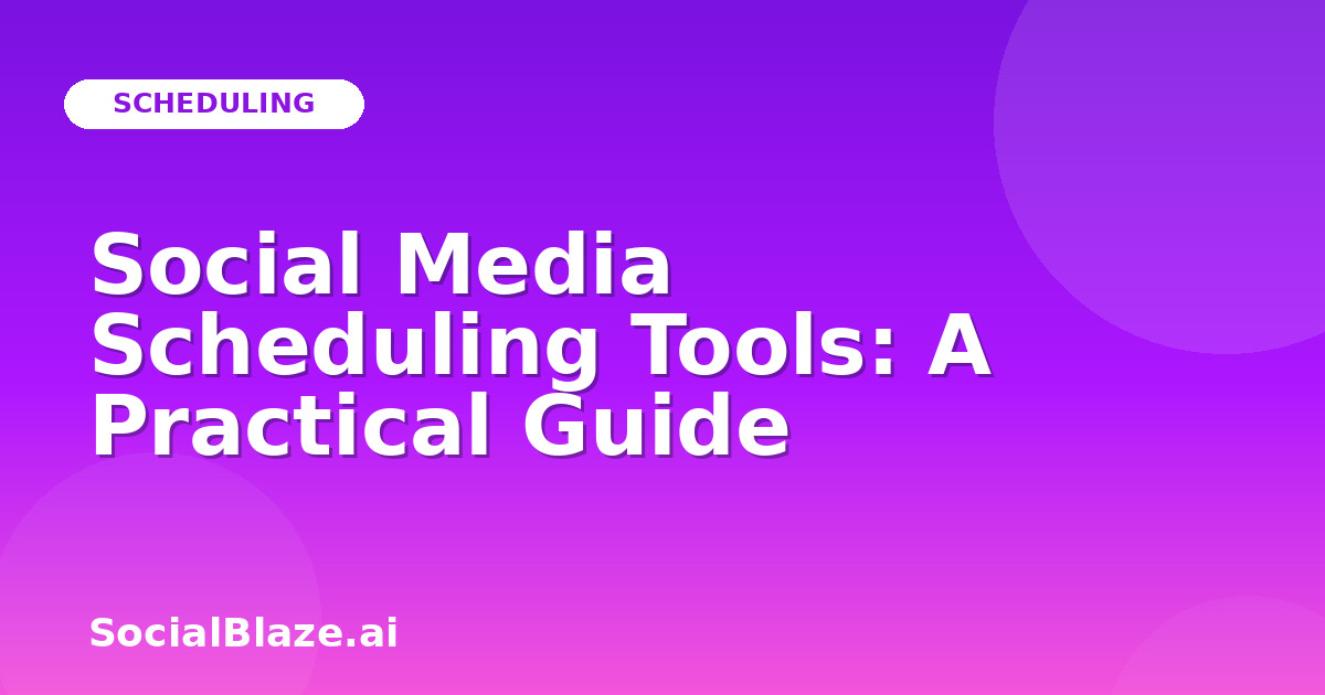 Social Media Scheduling Tools: A Practical Guide