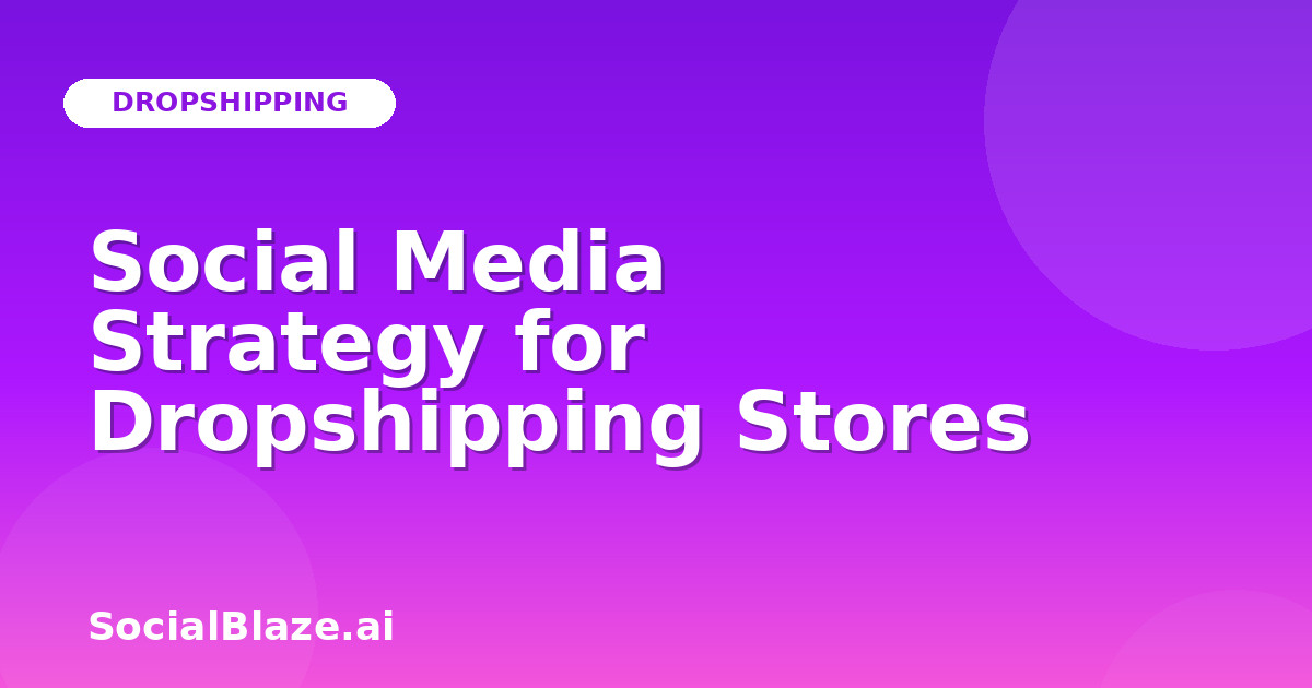 Social Media Strategy for Dropshipping Stores