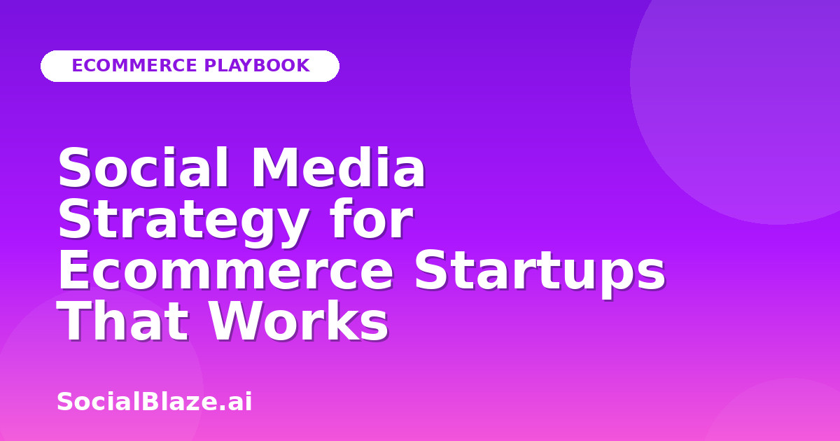 Social Media Strategy for Ecommerce Startups That Works