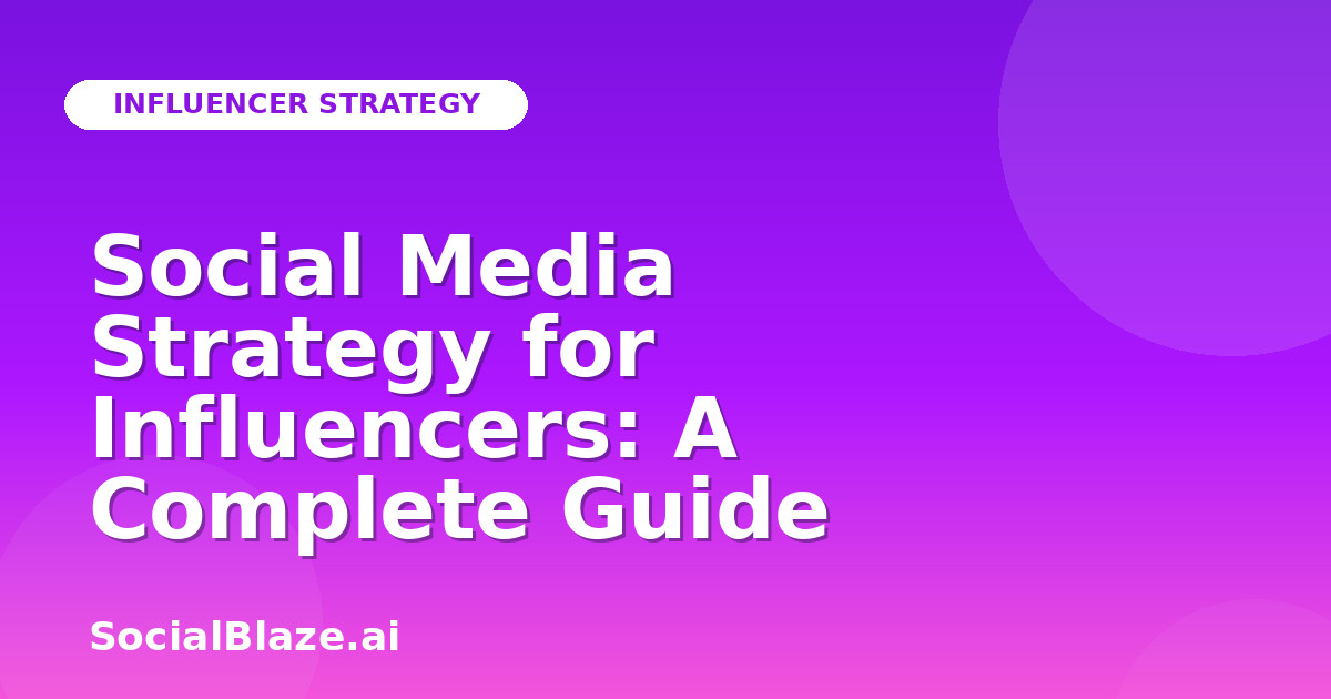 Social Media Strategy for Influencers: A Complete Guide