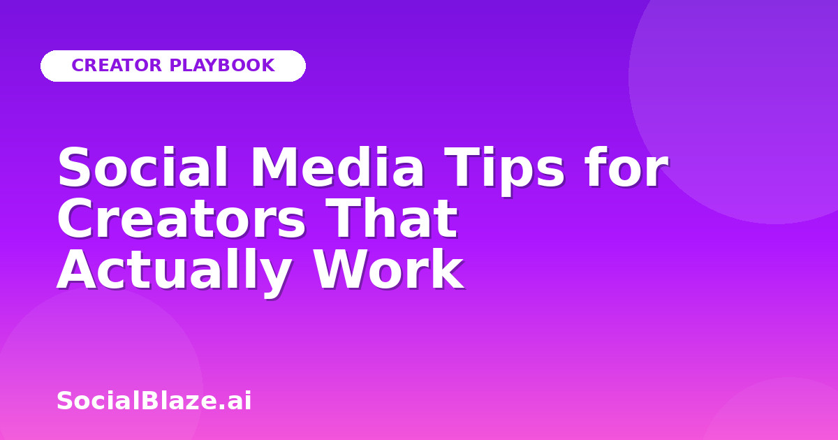 Social Media Tips for Creators That Actually Work