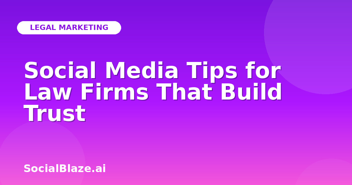 Social Media Tips for Law Firms That Build Trust
