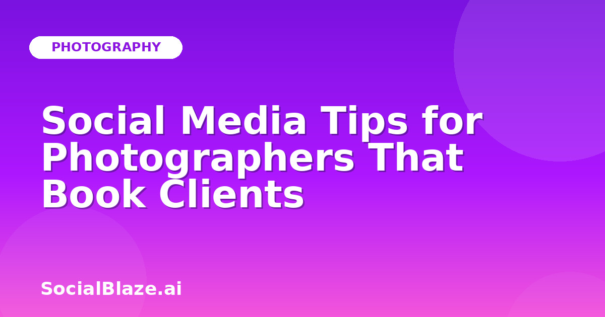 Social Media Tips for Photographers That Book Clients