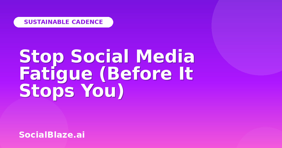 Stop Social Media Fatigue (Before It Stops You)