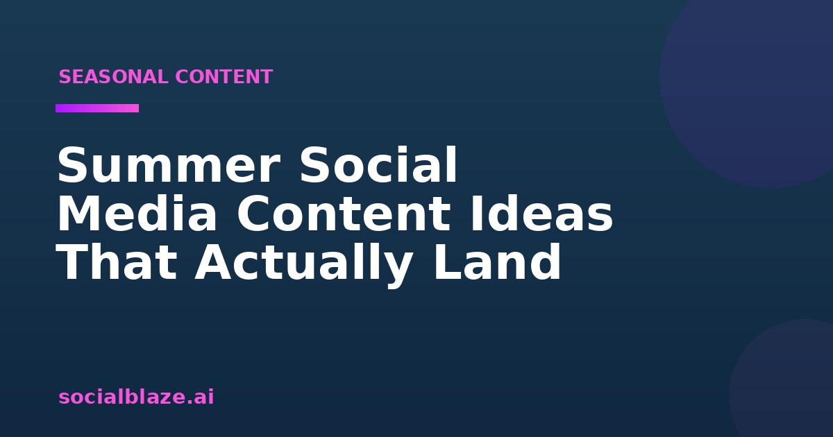 Summer Social Media Content Ideas That Actually Land