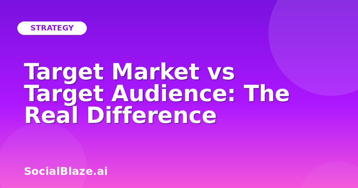 Target Market vs Target Audience: The Real Difference