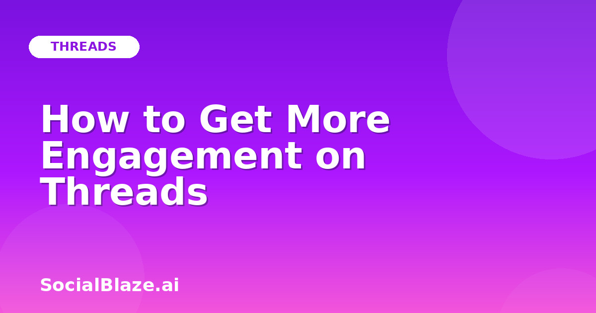 How to Get More Engagement on Threads