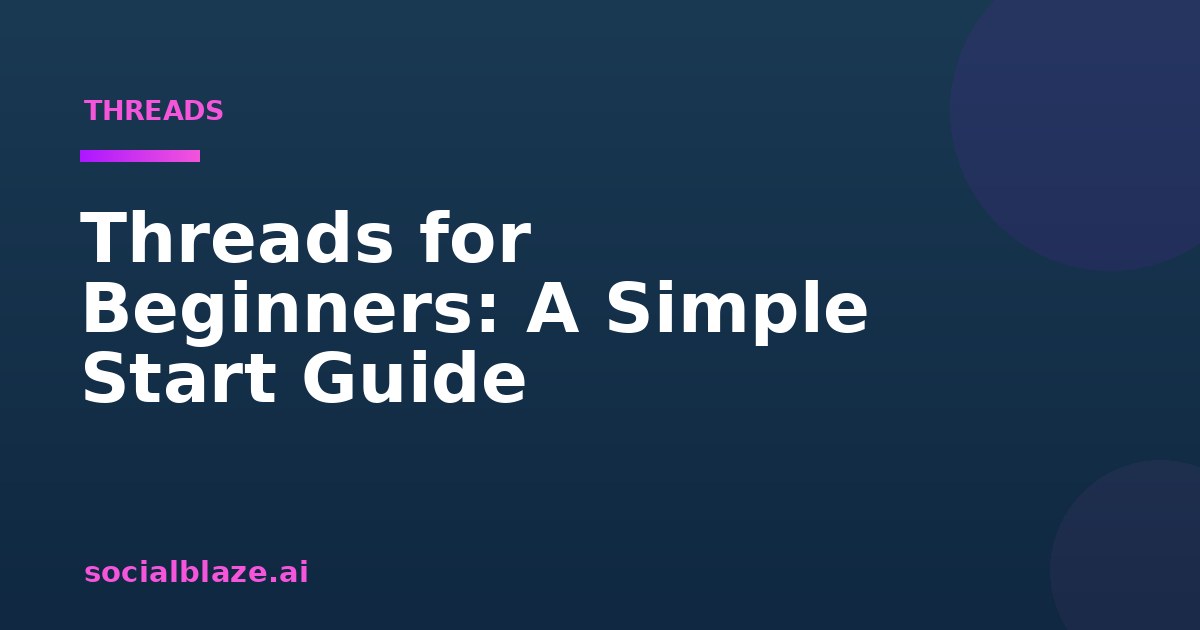 Threads for Beginners: A Simple Start Guide