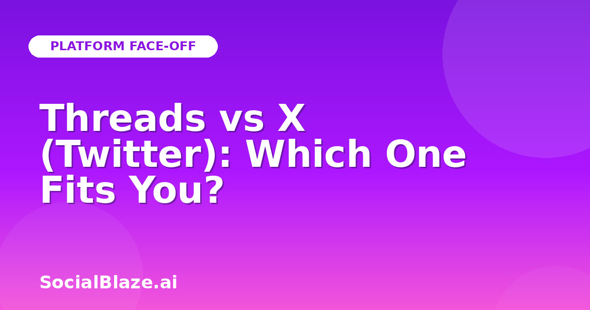 Threads vs X (Twitter): Which One Fits You?