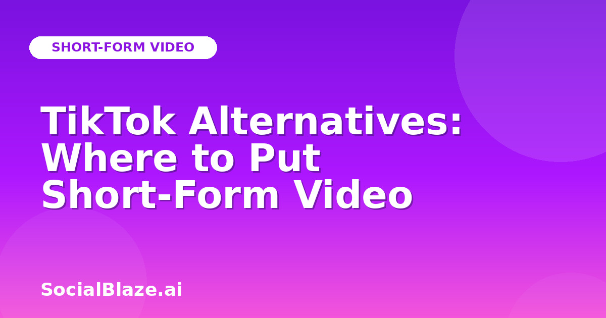 TikTok Alternatives: Where to Put Short-Form Video