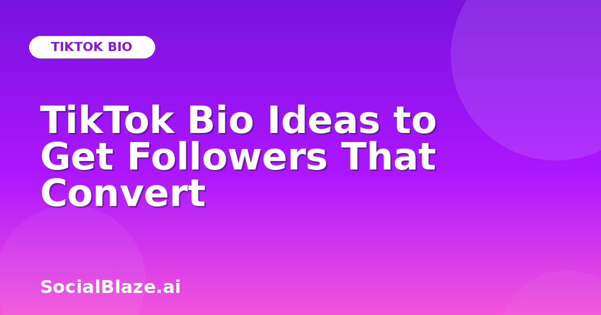 TikTok Bio Ideas to Get Followers That Convert