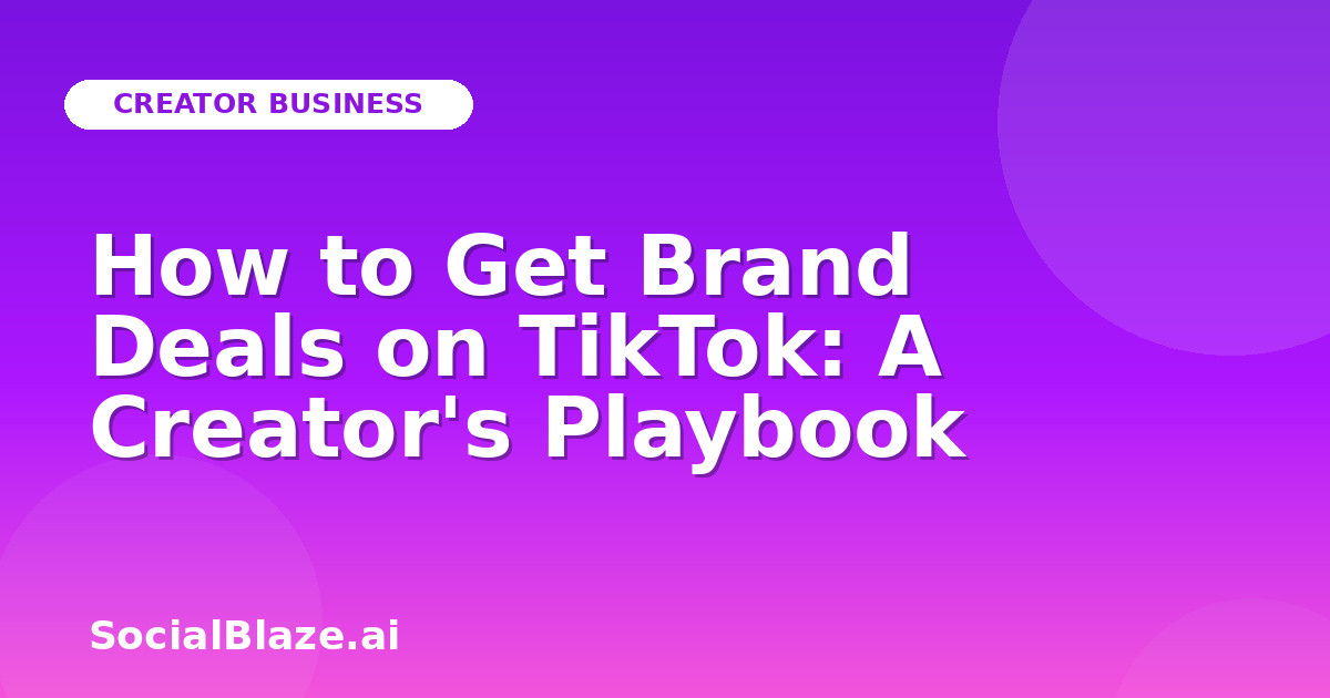 How to Get Brand Deals on TikTok: A Creator's Playbook