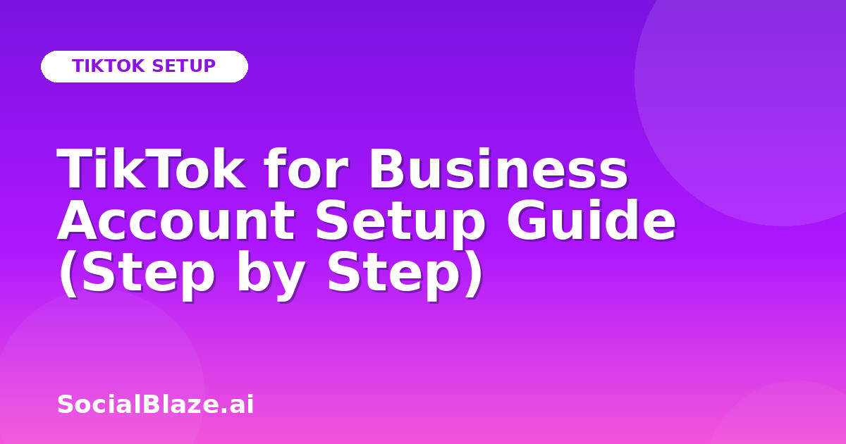 TikTok for Business Account Setup Guide (Step by Step)