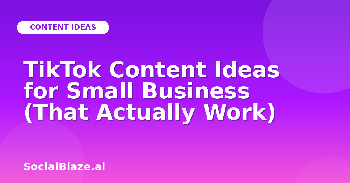 TikTok Content Ideas for Small Business (That Actually Work)