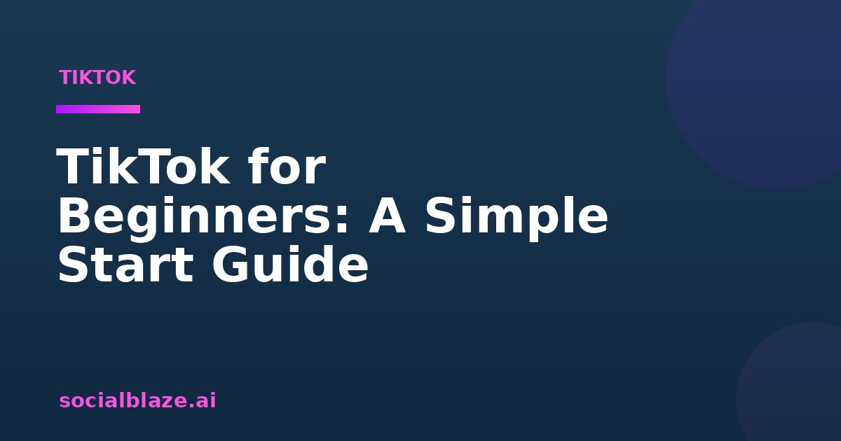 TikTok for Beginners: A Simple Start Guide