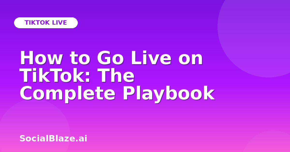 How to Go Live on TikTok: The Complete Playbook