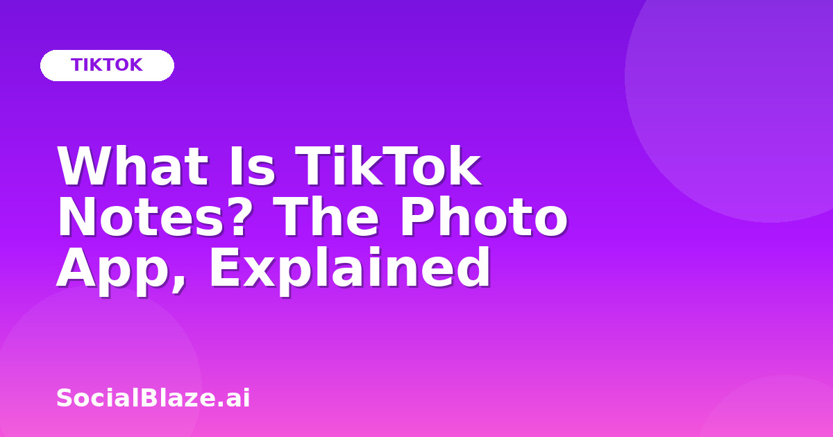 What Is TikTok Notes? The Photo App, Explained
