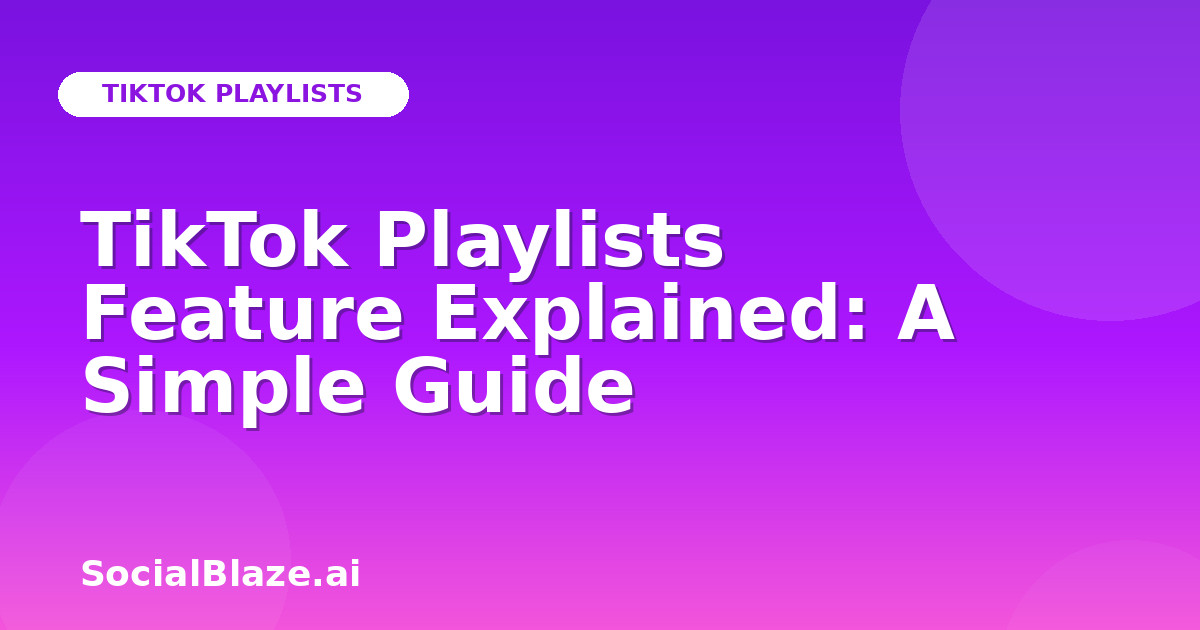TikTok Playlists Feature Explained: A Simple Guide