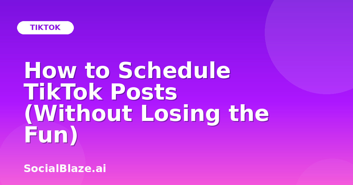 How to Schedule TikTok Posts (Without Losing the Fun)