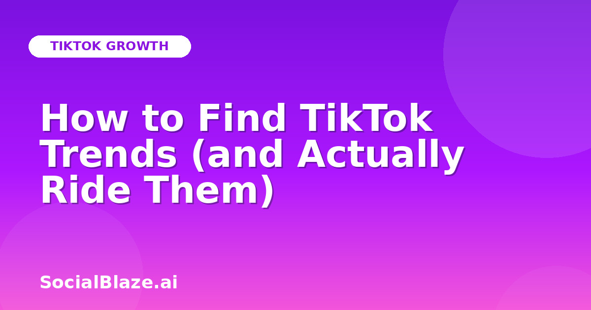 How to Find TikTok Trends (and Actually Ride Them)