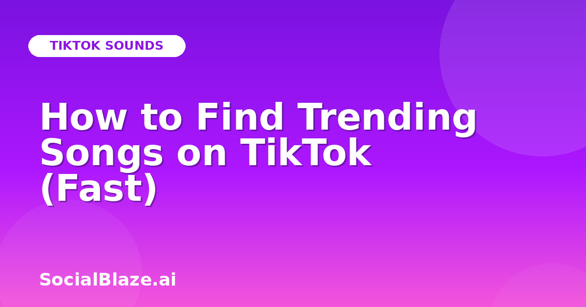 How to Find Trending Songs on TikTok (Fast)