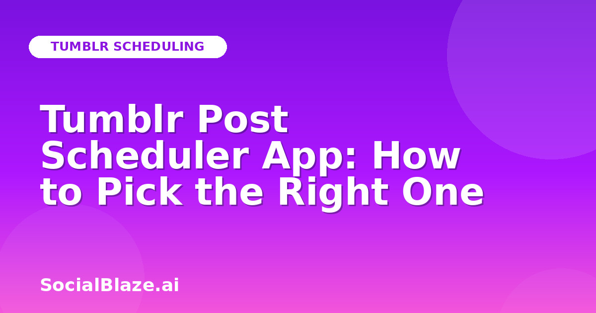 Tumblr Post Scheduler App: How to Pick the Right One