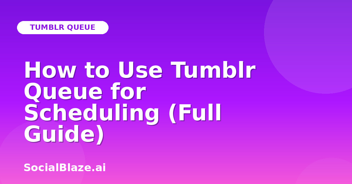 How to Use Tumblr Queue for Scheduling (Full Guide)