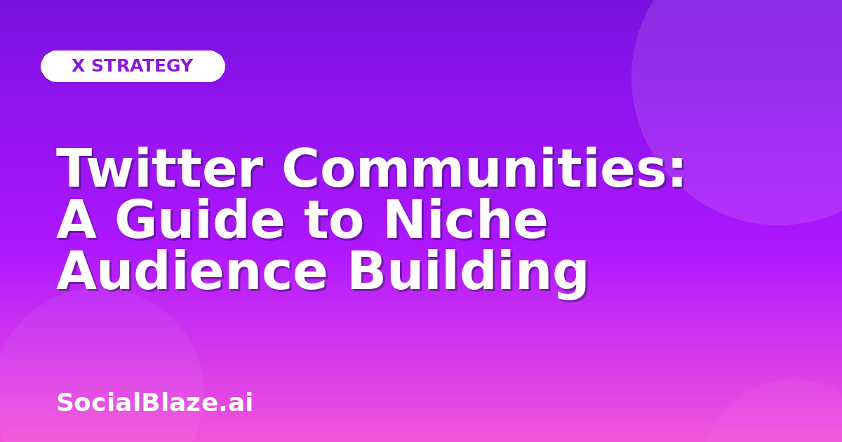 Twitter Communities: A Guide to Niche Audience Building