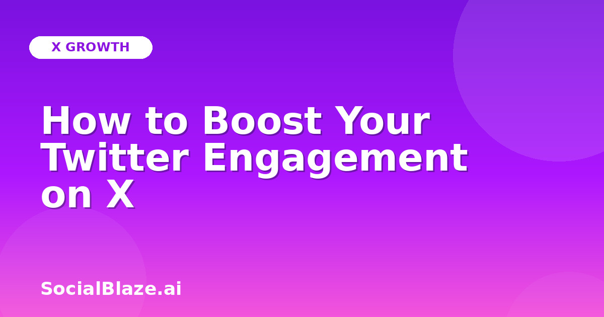 How to Boost Your Twitter Engagement on X