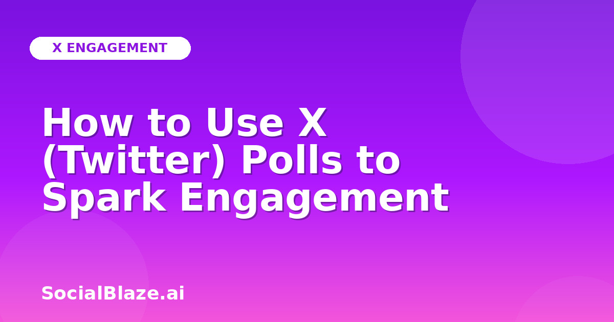 How to Use X (Twitter) Polls to Spark Engagement