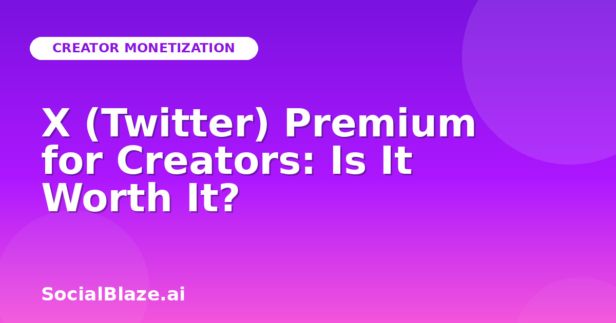 X (Twitter) Premium for Creators: Is It Worth It?