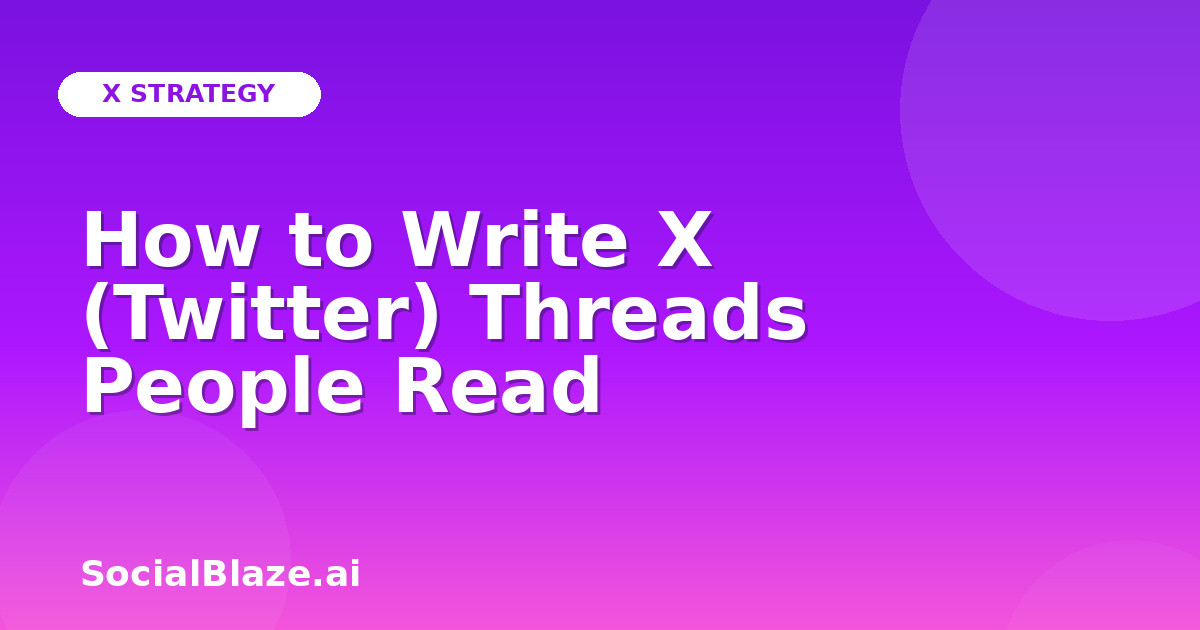 How to Write X (Twitter) Threads People Read