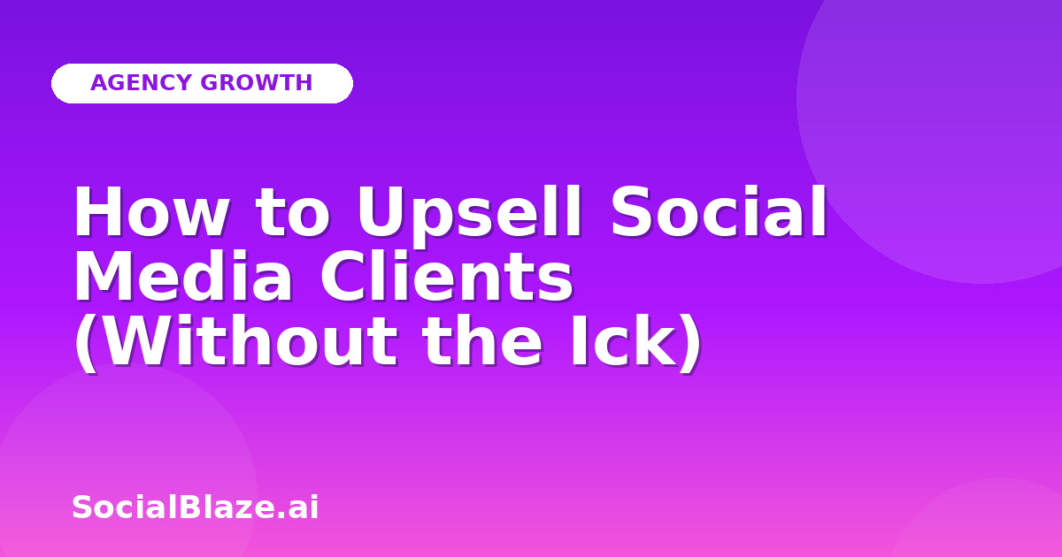 How to Upsell Social Media Clients (Without the Ick)