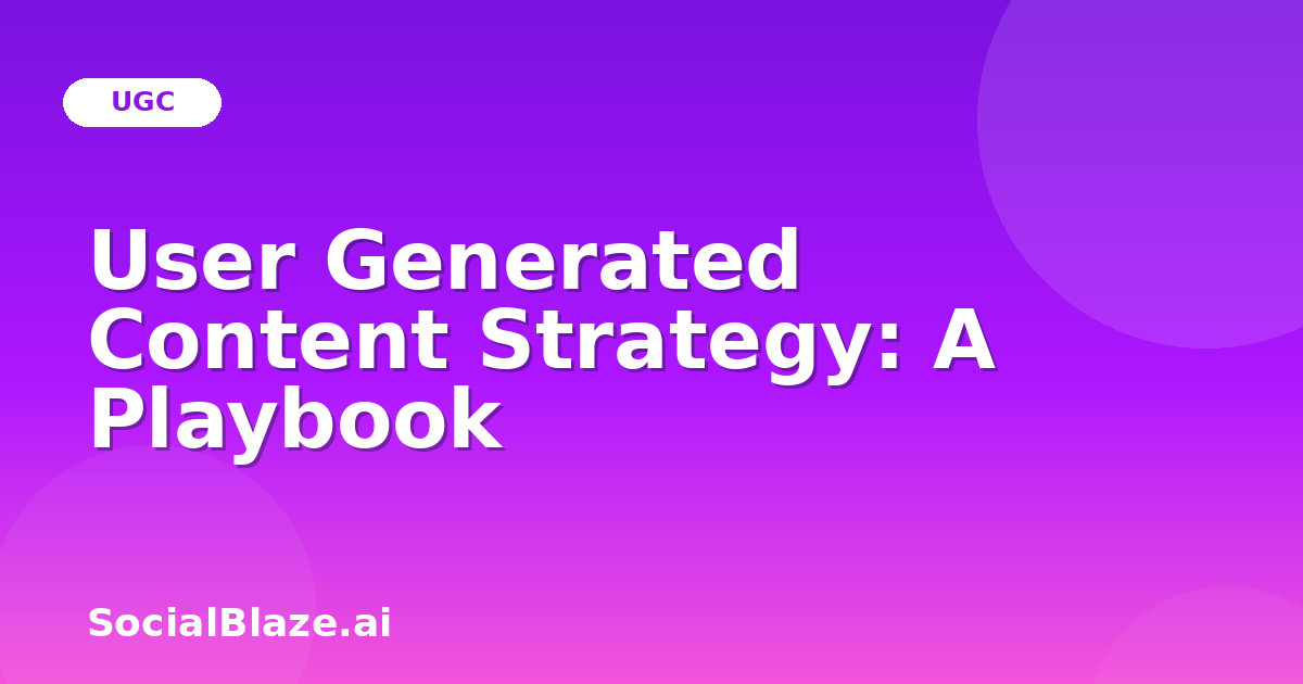 User Generated Content Strategy: A Playbook