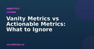 Vanity Metrics vs Actionable Metrics: What to Ignore
