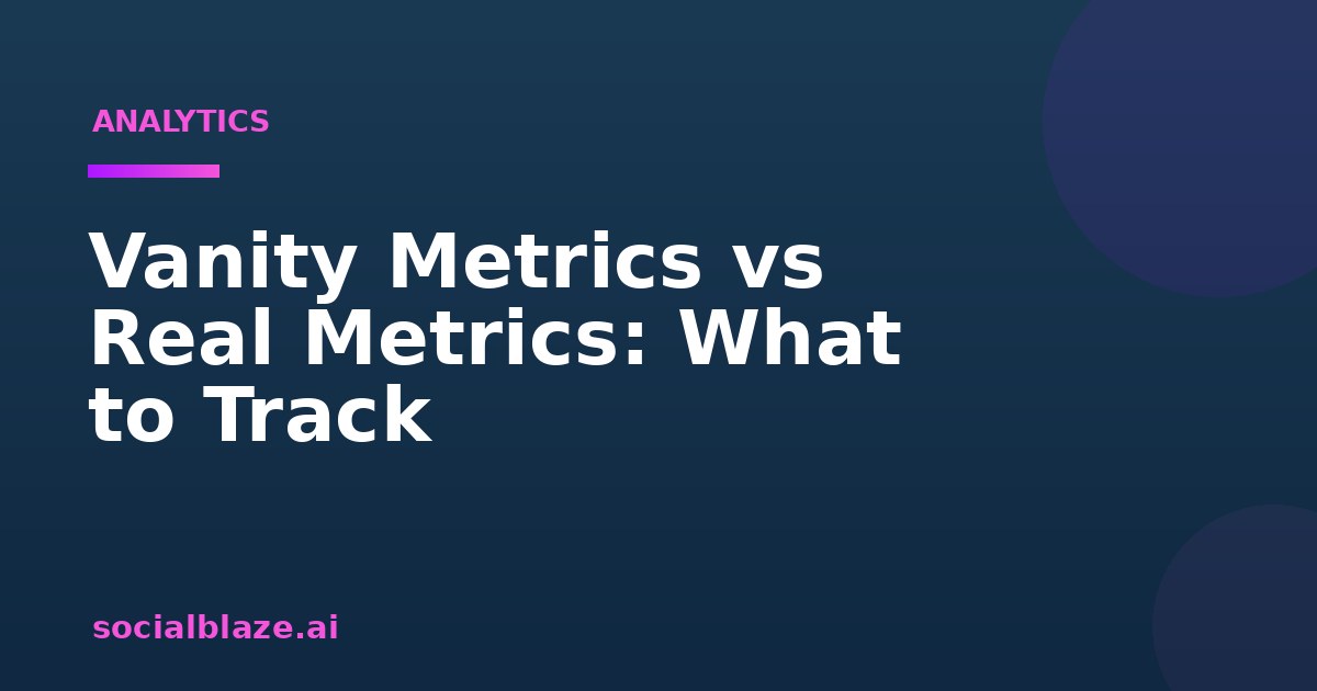 Vanity Metrics vs Real Metrics: What to Track