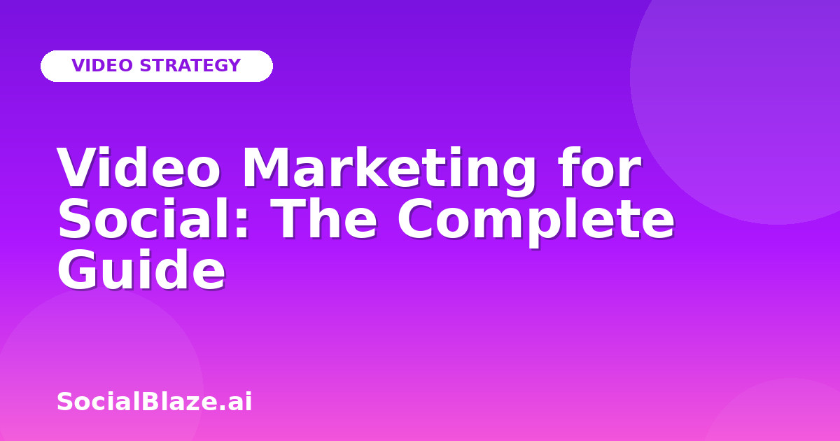 Video Marketing for Social: The Complete Guide